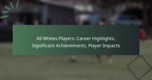 All Whites Players: Career Highlights, Significant Achievements, Player Impacts