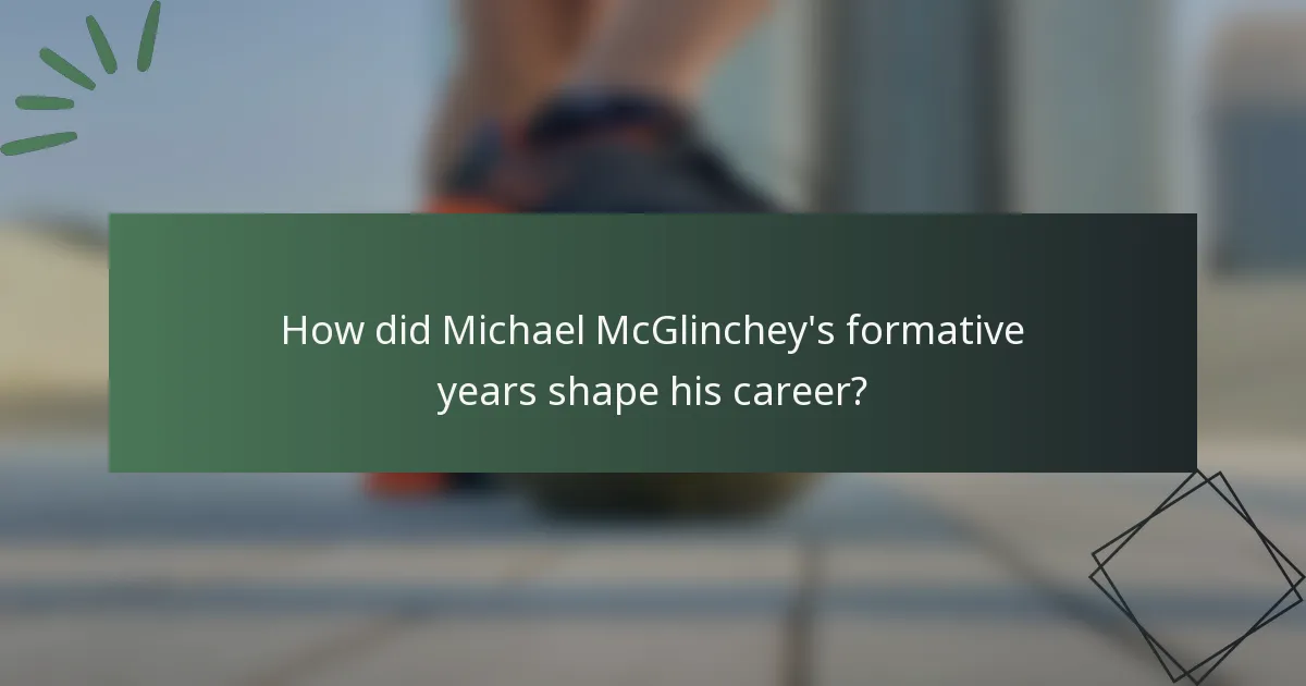 How did Michael McGlinchey's formative years shape his career?