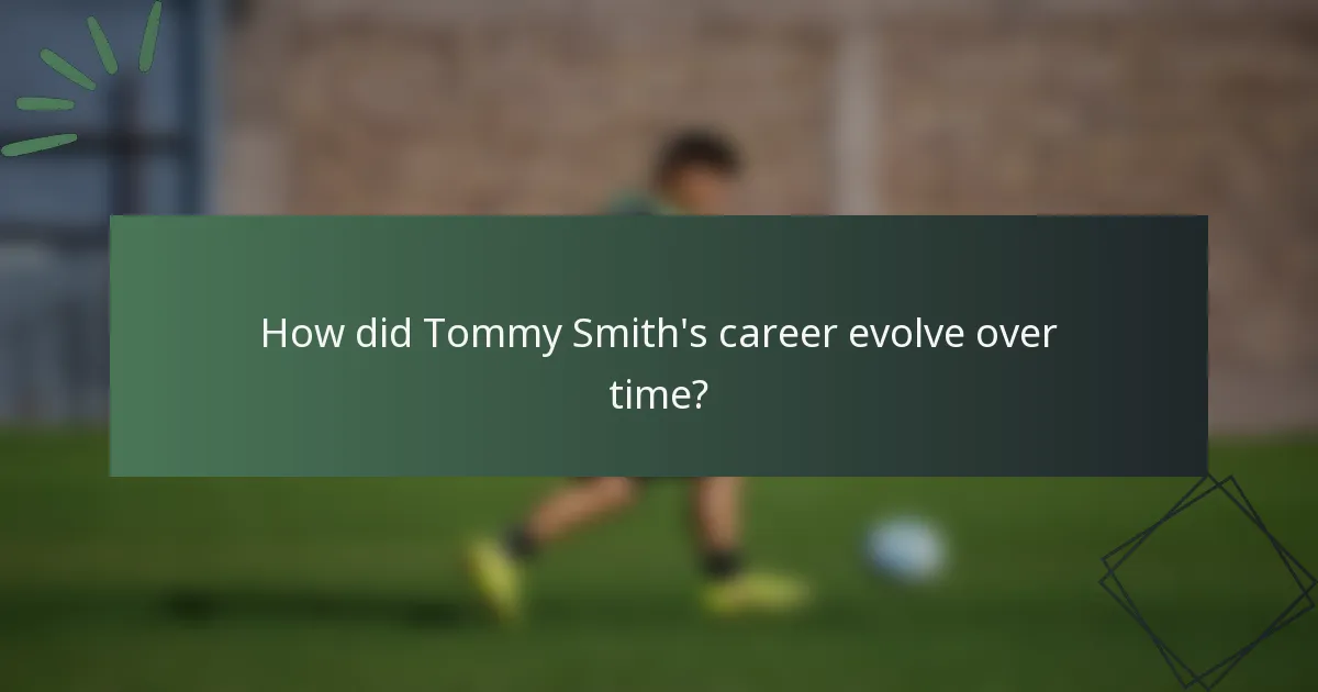 How did Tommy Smith's career evolve over time?