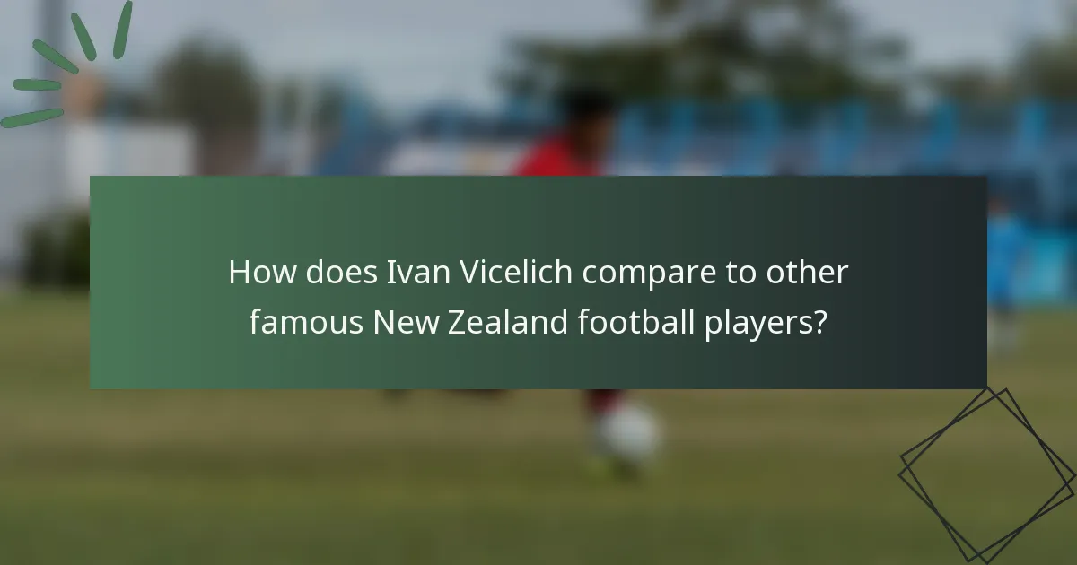 How does Ivan Vicelich compare to other famous New Zealand football players?