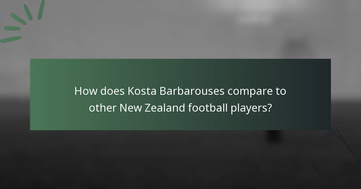 How does Kosta Barbarouses compare to other New Zealand football players?