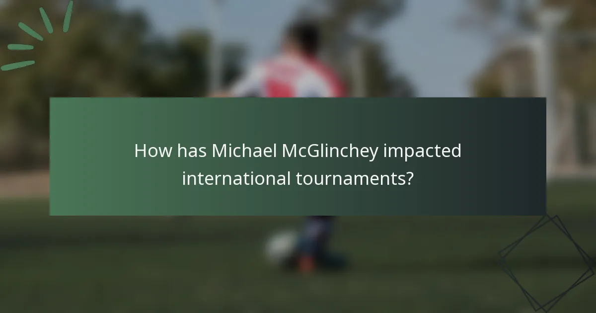 How has Michael McGlinchey impacted international tournaments?