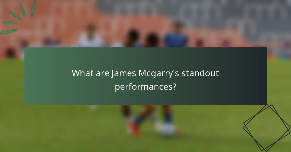 What are James Mcgarry's standout performances?