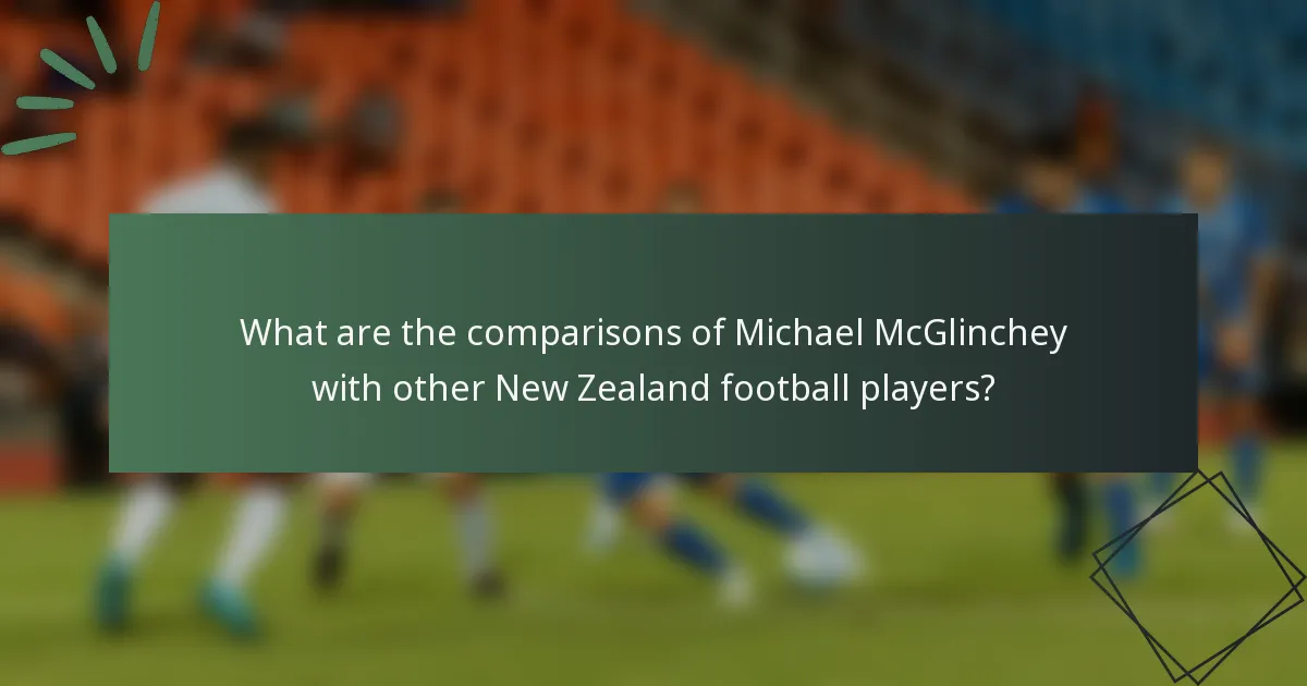 What are the comparisons of Michael McGlinchey with other New Zealand football players?