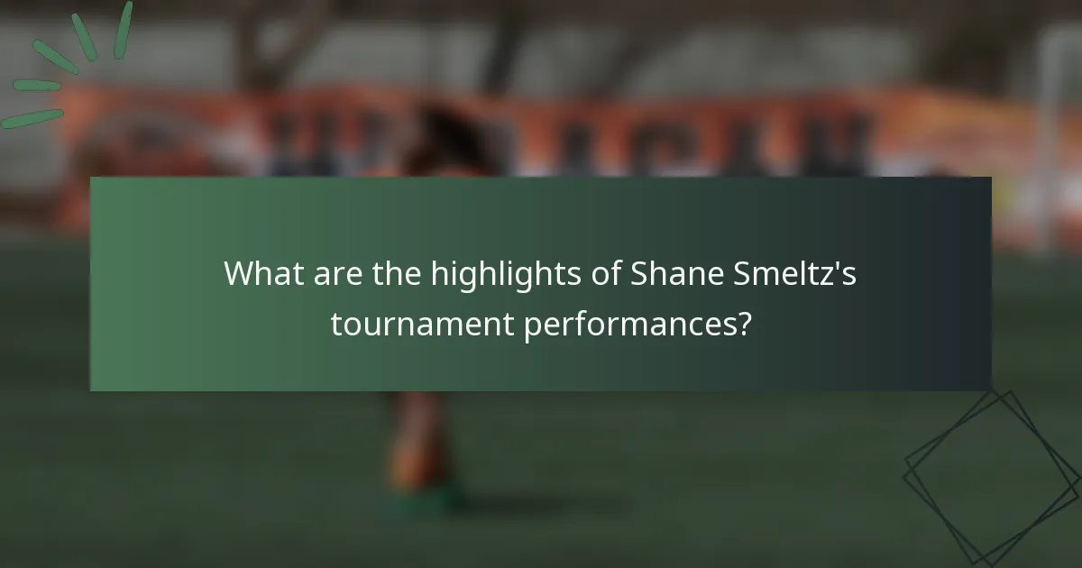 What are the highlights of Shane Smeltz's tournament performances?