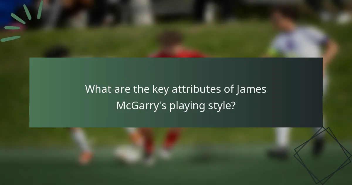 What are the key attributes of James McGarry's playing style?