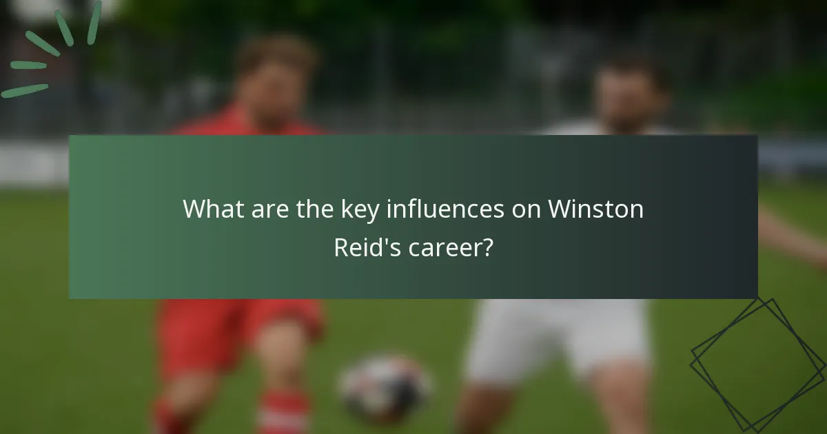 What are the key influences on Winston Reid's career?