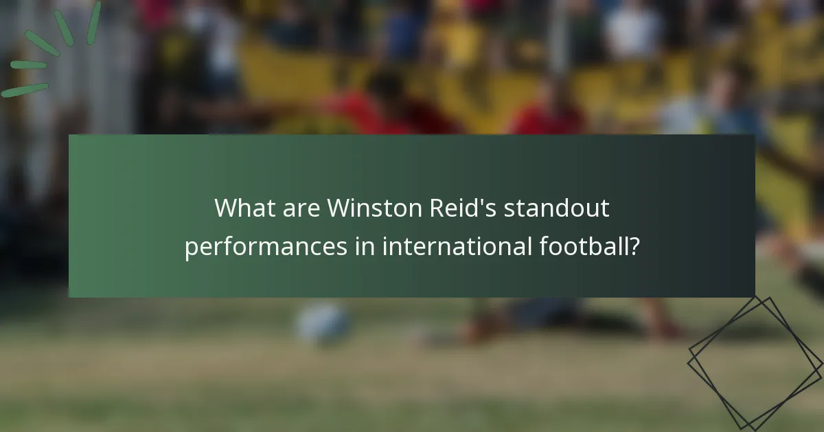 What are Winston Reid's standout performances in international football?