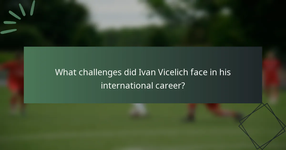 What challenges did Ivan Vicelich face in his international career?