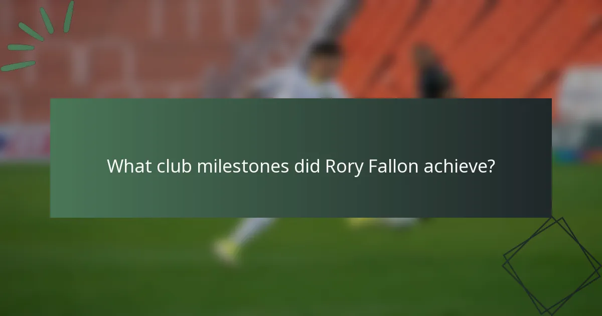 What club milestones did Rory Fallon achieve?