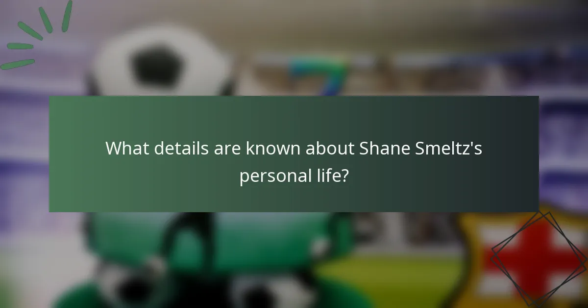 What details are known about Shane Smeltz's personal life?