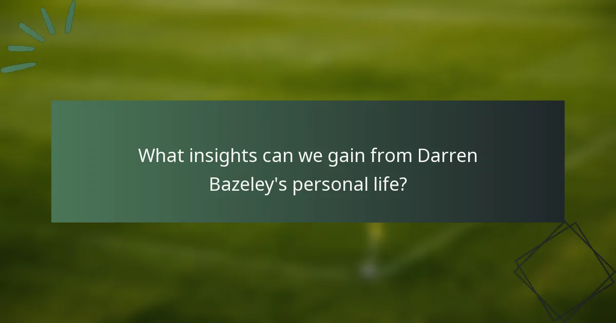 What insights can we gain from Darren Bazeley's personal life?