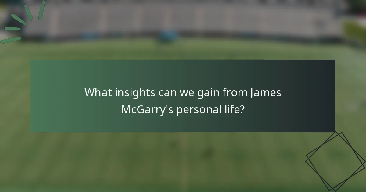 What insights can we gain from James McGarry's personal life?