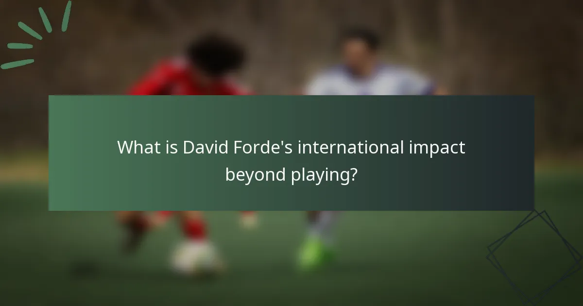 What is David Forde's international impact beyond playing?