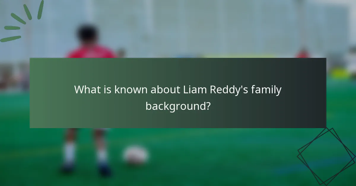 What is known about Liam Reddy's family background?