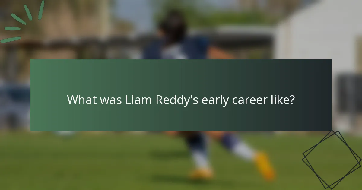What was Liam Reddy's early career like?