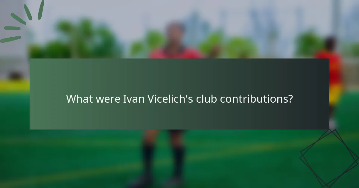 What were Ivan Vicelich's club contributions?