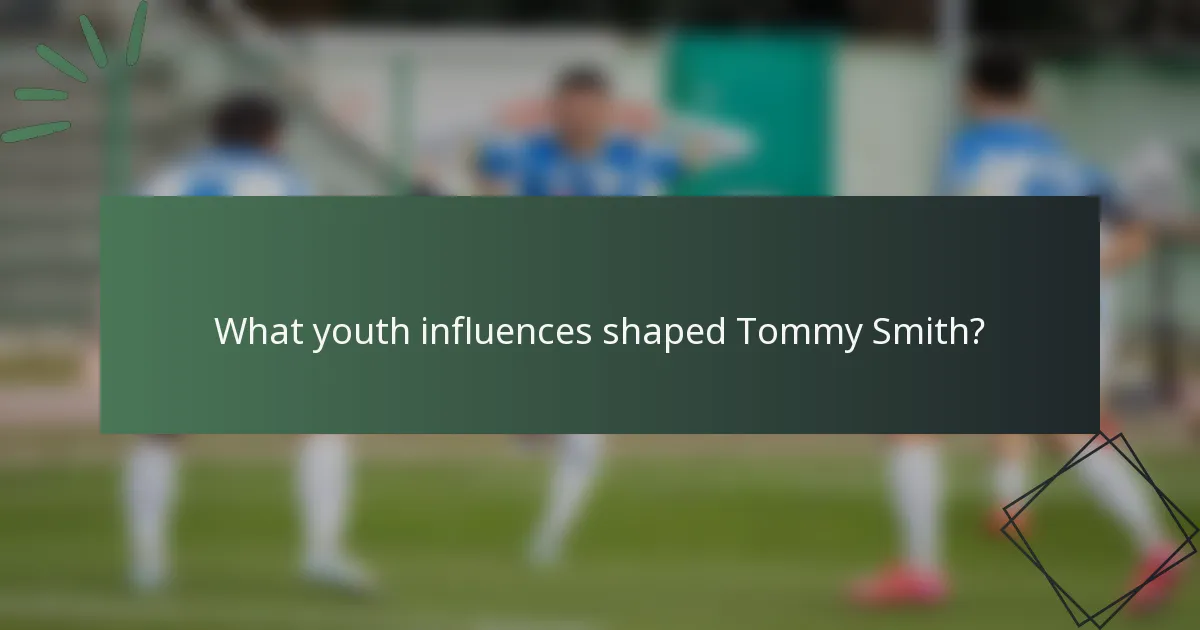 What youth influences shaped Tommy Smith?