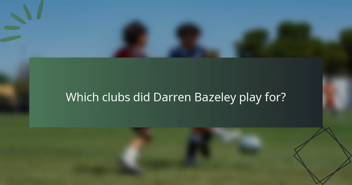 Which clubs did Darren Bazeley play for?