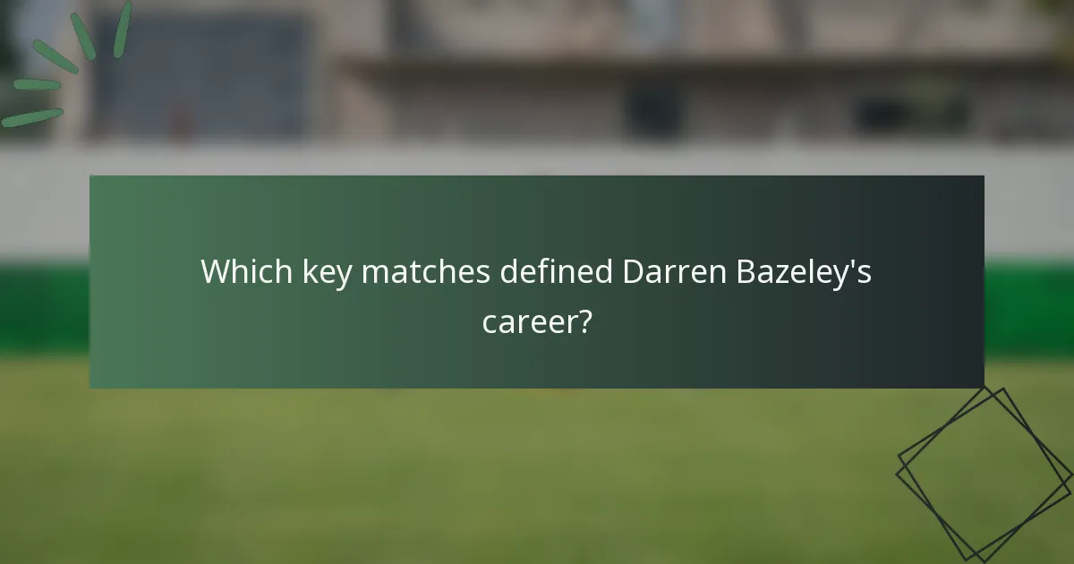 Which key matches defined Darren Bazeley's career?