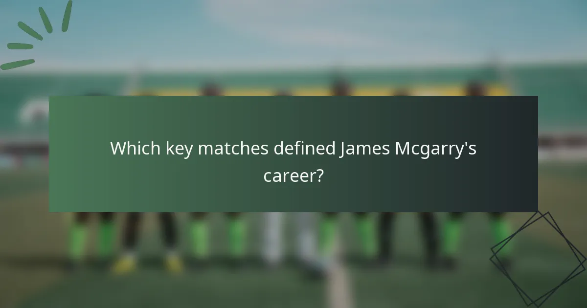 Which key matches defined James Mcgarry's career?