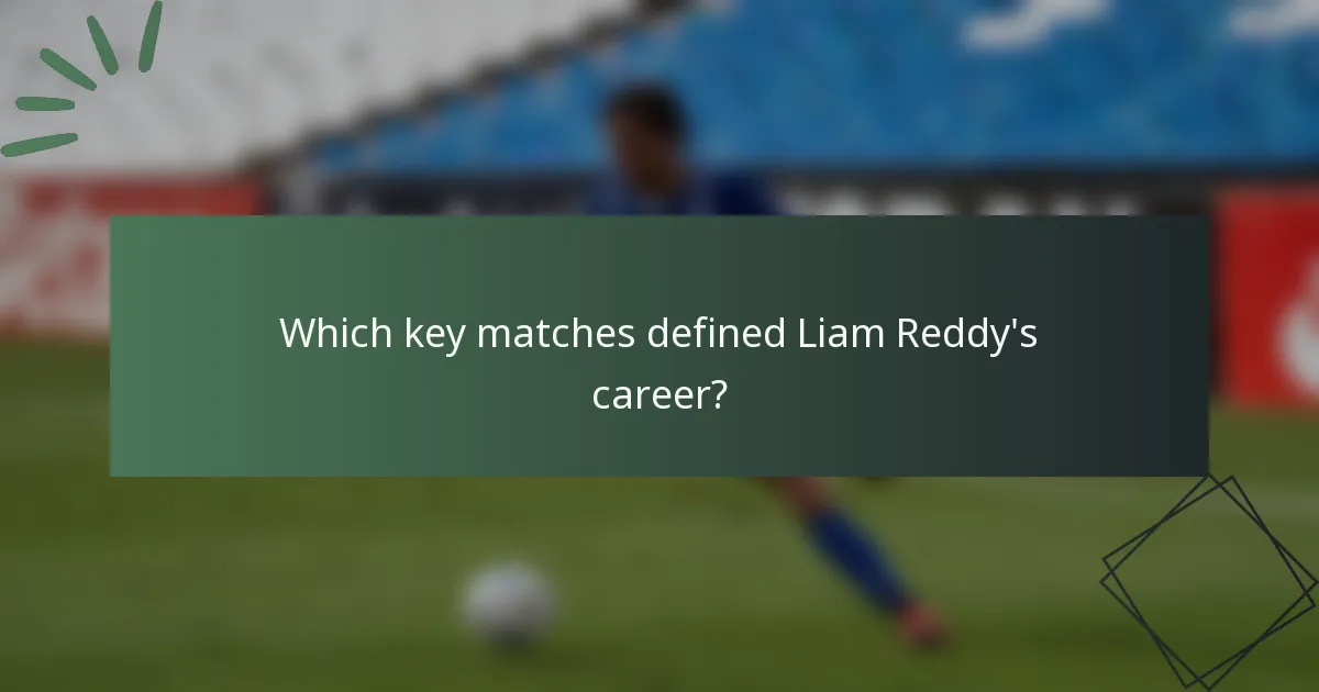 Which key matches defined Liam Reddy's career?
