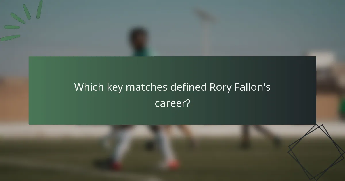 Which key matches defined Rory Fallon's career?