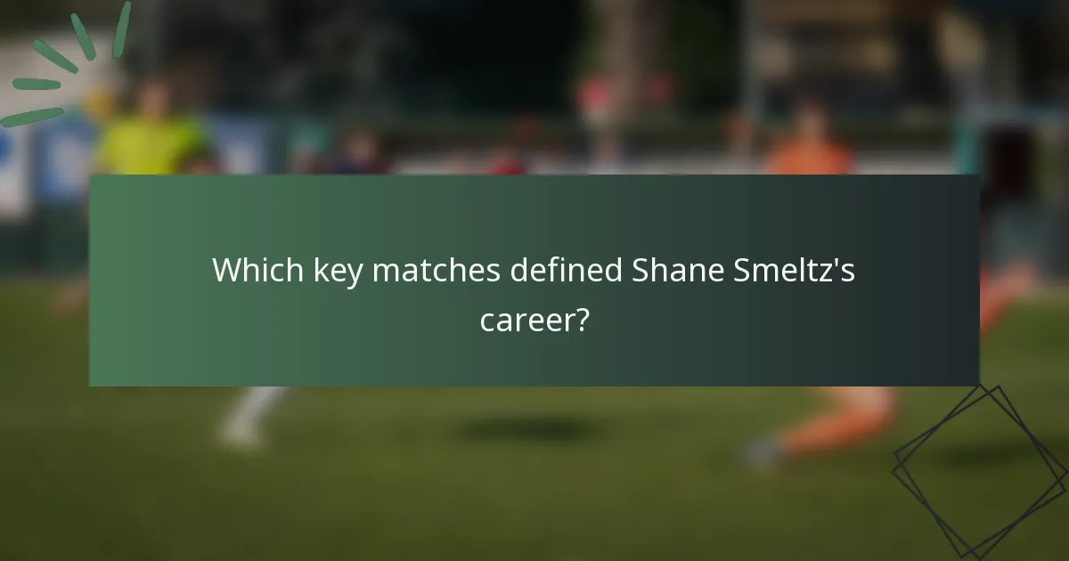 Which key matches defined Shane Smeltz's career?