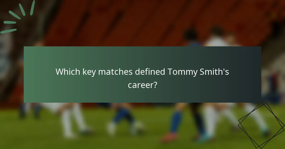 Which key matches defined Tommy Smith's career?
