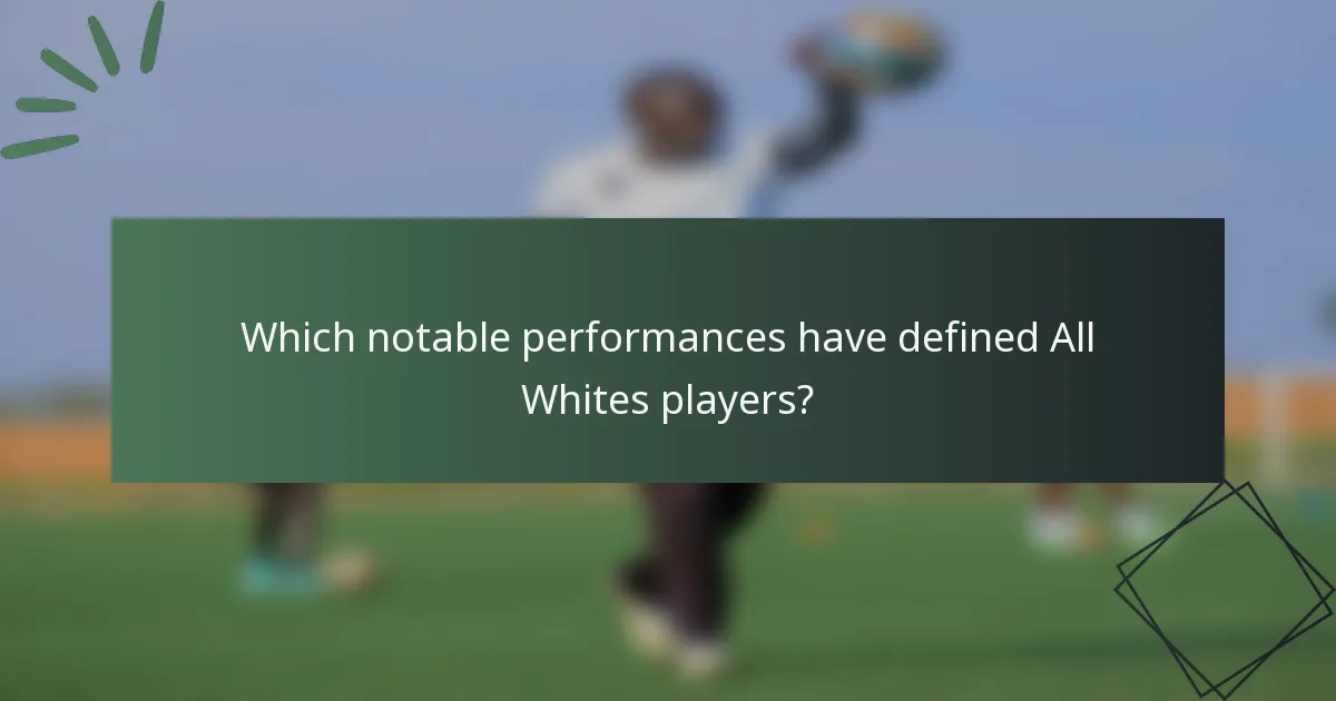 Which notable performances have defined All Whites players?