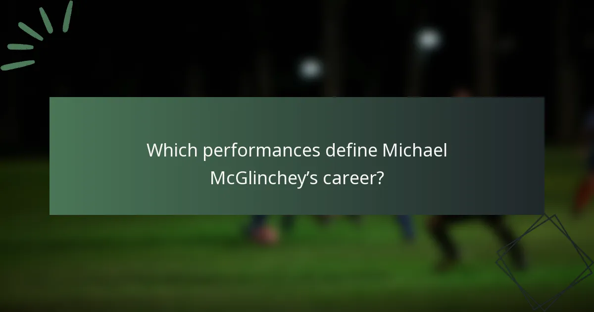 Which performances define Michael McGlinchey’s career?